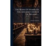 The Book Of Hymns Of The Ancient Church Of Ireland ...
