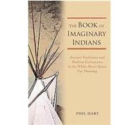 The Book of Imaginary Indians Phil Hart (Auteur)