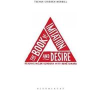 The Book of Imitation and Desire: Reading Milan Kundera with Rene Girard - [Version Originale] Trevor Cribben Merrill (Auteur)