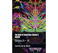 The Book of Immersion Volume II Mother: Strata 21 - 31