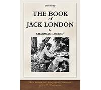 The Book of Jack London; Volume II: 100th Anniversary Collection