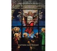 The Book Of James. How Then Should We Live?