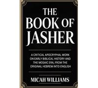 The Book of Jasher: A Critical Apocryphal Work on Early Biblical History and the Mosaic Era, From the Original Hebrew into English (Grapevine Press) (Bible Apocrypha and Gnostic Gospels Collection)