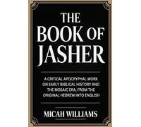The Book of Jasher: A Critical Apocryphal Work on Early Biblical History and the Mosaic Era, From the Original Hebrew into English (Grapevine Press)