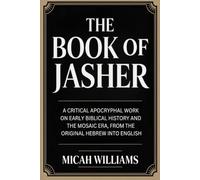 The Book of Jasher: A Critical Apocryphal Work on Early Biblical History and the Mosaic Era, From the Original Hebrew into English (Grapevine Press) (Bible Apocrypha and Gnostic Gospels Collection)