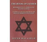 The Book Of Jasher - Referred To In Joshua And Second Samuel - Faithfully Translated From The Original Hebrew Into English
