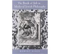 The Book of Job in Medieval Jewish Philosophy Robert Eisen (Auteur)