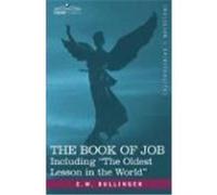 The Book of Job, Including "The Oldest Lesson in the World" Bullinger, E. W. (Auteur)