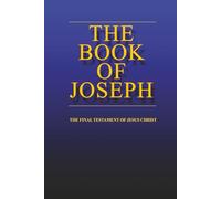 the BOOK of JOSEPH: the Final Testament of Jesus Christ