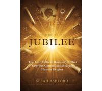 THE BOOK OF JUBILEE: The Lost Biblical Manuscript That Rewrites Genesis and Reveals Human Origins