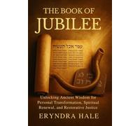 THE BOOK OF JUBILEE: Unlocking Ancient Wisdom for Personal Transformation, Spiritual Renewal, and Restorative Justice