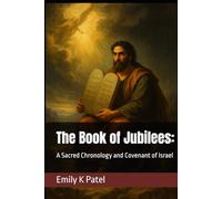 The Book of Jubilees:: A Sacred Chronology and Covenant of Israel