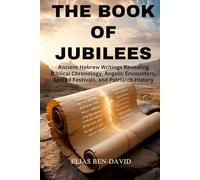 THE BOOK OF JUBILEES: Ancient Hebrew Writings Revealing Biblical Chronology, Angelic Encounters, Sacred Festivals, and Patriarch History
