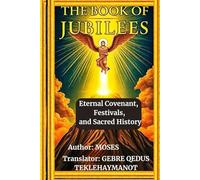 THE BOOK OF JUBILEES: Eternal Covenant, Festivals, and Sacred History