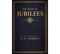 The Book of Jubilees: Or; The Little Genesis Complete Original Illustrated Edition by R.H. Charles