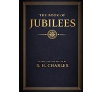 The Book of Jubilees: Or; The Little Genesis Complete Original Illustrated Edition by R.H. Charles