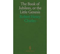 The Book of Jubilees, or the Little Genesis: Translated From the Editor's Ethiopic Text and Edited, With Introduction, Notes and Indices