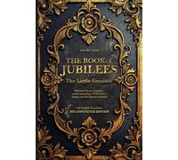 The Book of Jubilees: The Little Genesis - Full English Translation with Historical Notes, Timeline, and Commentary on Creation, Angels, and the Sacred Covenant | 2025 Annotated Edition