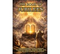 The Book of Jubilees: The Rashomon Effect Edition Heavenly Tablets, Sacred Time, and the Architecture of Covenant