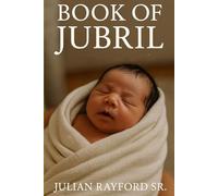 The Book of Jubril: Chosen By Light, Born for Legacy: The Messenger of The Malik Family Constitution, and The Heir of Economic and Spiritual Revolution