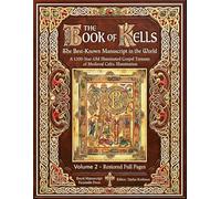 The Book of Kells: The Best-Known Manuscript in the World - A 1200-Year-Old Illuminated Gospel Treasure of Medieval Celtic Illumination Manuscript. Volume 2 - Restored Full Pages