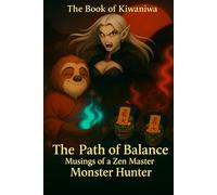 The Book of Kiwaniwa; Musings of a Zen Master Monster Hunter: The Path of Balance (Black & White edition)