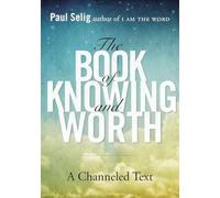 The Book of Knowing and Worth: A Channeled Text