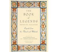 The Book of Legends/Sefer Ha-Aggadah: Legends from the Talmud and Midrash