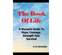The Book Of Life: A Woman's Guide To Hope, Courage, Strength And Survival