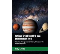 THE BOOK OF LIFE VOLUME 1: 1000 EXTRAORDINARY FACTS: A Journey Through Science, History, Nature, and the Human Experience