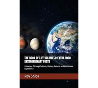 THE BOOK OF LIFE VOLUME 3: EXTRA 1000 EXTRAORDINARY FACTS: A Journey Through Science, History, Nature, and the Human Experience