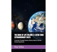 THE BOOK OF LIFE VOLUME 3: EXTRA 1000 EXTRAORDINARY FACTS: A Journey Through Science, History, Nature, and the Human Experience