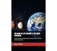 THE BOOK OF LIFE VOLUME 5: THE GREAT SYNTHESIS: A Final Journey Through Science, History, Nature, and the Human Experience
