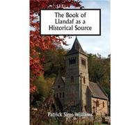 The Book of Llandaf as a Historical Source by Patrick Prof. Emeritus of Celtic Studies SimsWilliams Patrick Prof. Emeritus of Celtic Studies SimsWilliams (Auteur)