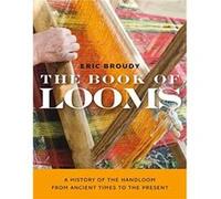 The Book of Looms A History of the Handloom from Ancient Times to the Present by Eric Broudy Eric Broudy (Auteur)