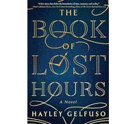 The Book of Lost Hours: A GMA Book Club Pick (a Novel)