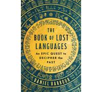 The Book of Lost Languages An Epic Quest to Decipher the Past - Daniel Harbour - Bloomsbury Publishing - ebook (ePub) - Livre