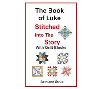The Book of Luke, Stitched into The Story with Quilt Blocks: A 24-Day Devotional Through the Book of Luke with Quilt Block Patterns for Christmas or Anytime