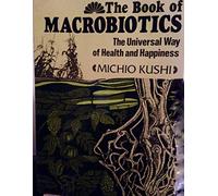 The Book of Macrobiotics: The Universal Way of Health, Happiness, and Peace