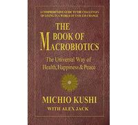 The Book of Macrobiotics: The Universal Way of Health, Happiness & Peace