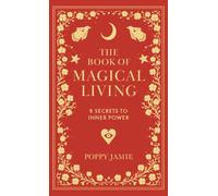 The Book of Magical Living: 8 Secrets to Inner Power