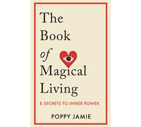 The Book of Magical Living 8 Secrets to Inner Power - Poppy Jamie - New River - ebook (ePub) - Livre