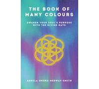The Book of Many Colours: Awaken Your Soul's Purpose with the Divine Rays