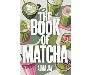The Book of Matcha: The Green Ritual You’ll Wish You Started Sooner