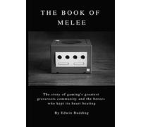 The Book of Melee: The story of gaming's greatest grassroots community and the heroes who kept its heart beating