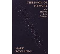 The Book of Memory Or, How to Live Forever - Mark Rowlands - Granta Books - ebook (ePub) - Livre