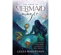 The Book of Mermaid Magic by Leeza Robertson Leeza Robertson (Auteur)