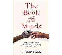 The Book of Minds: Understanding Ourselves and Other Beings, From Animals to Aliens