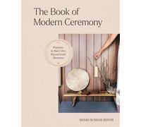 The Book of Modern Ceremony Practices to Mark Life's Big and Small Moments - Shari Dunbar Boyer - Workman Publishing Company - ebook (ePub) - Livre