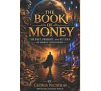 THE BOOK OF MONEY: The Past, Present, and Future of Human Civilization